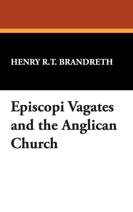 Henry R. T. Brandreth: Episcopi Vagates and the Anglican Church, Buch