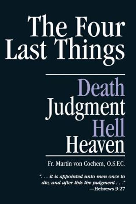 Der Text: „The Four Last Things: Death, Judgment, Hell, Heaven“ von Fr. Martin von Cochem, O.S.F.C. Zitat: „Hebrews 9:27“.