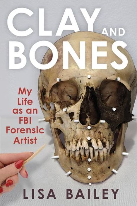 Lisa G Bailey: Clay and Bones, Buch