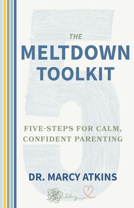 „The Meltdown Toolkit“, „Five-Steps for Calm, Confident Parenting“, „Dr. Marcy Atkins“. Ein großes, ausgegrautes „5“. Linksfarbige Linien. Unten Kritzel.