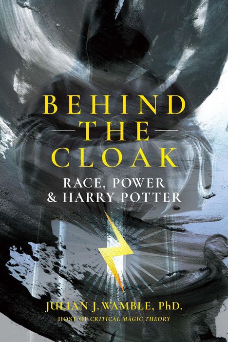 "Behind the Cloak: Race, Power & Harry Potter" in gelber und weißer Schrift. Illustration eines vermummten Charakters.