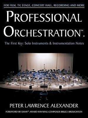 Peter Lawrence Alexander: Professional Orchestration Vol 1: Solo Instruments &amp; Instrumentation Notes, Buch