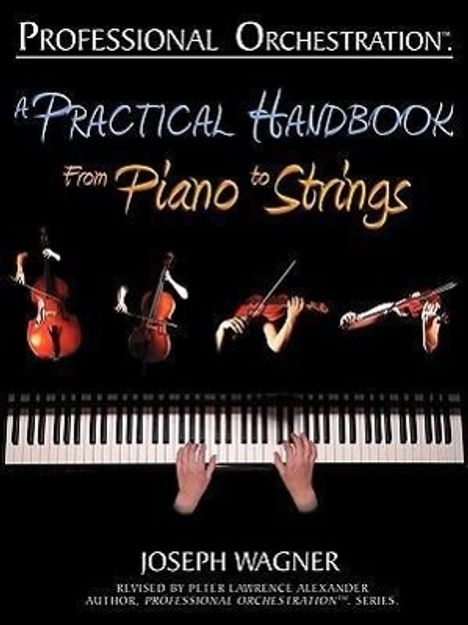 Joseph Wagner: Professional Orchestration: A Practical Handbook - From Piano to Strings, Buch