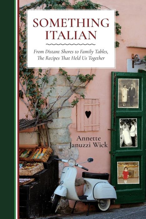 Titel: "Something Italian". Untertitel: "From Distant Shores to Family Tables, The Recipes That Held Us Together". Autor: Annette Januzzi Wick. Im Bild eine weiße Vespa, grüne Läden mit Fotografien, rosa Wand und Pflanzen.