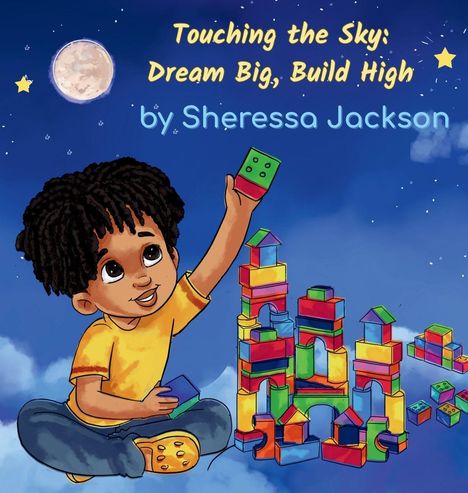 "Touching the Sky: Dream Big, Build High" von Sheressa Jackson. Kind baut mit bunten Bauklötzen unter einem Nachthimmel.