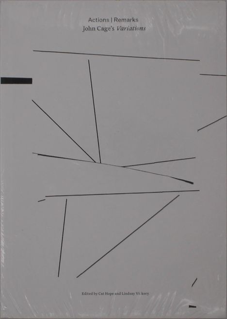 Text: "Actions | Remarks John Cage's Variations. Edited by Cat Hope and Lindsay Vickery." Schwarze Linien auf weißem Hintergrund.