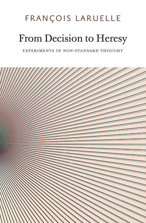 Francois Laruelle: From Decision to Heresy, Buch