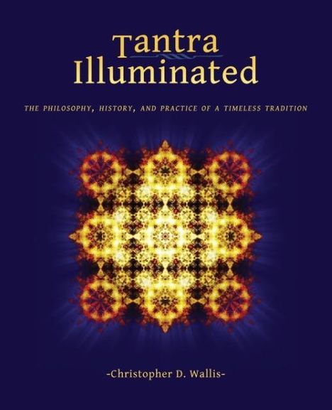 Christopher D. Wallis: Tantra Illuminated: The Philosophy, History, and Practice of a Timeless Tradition, Buch