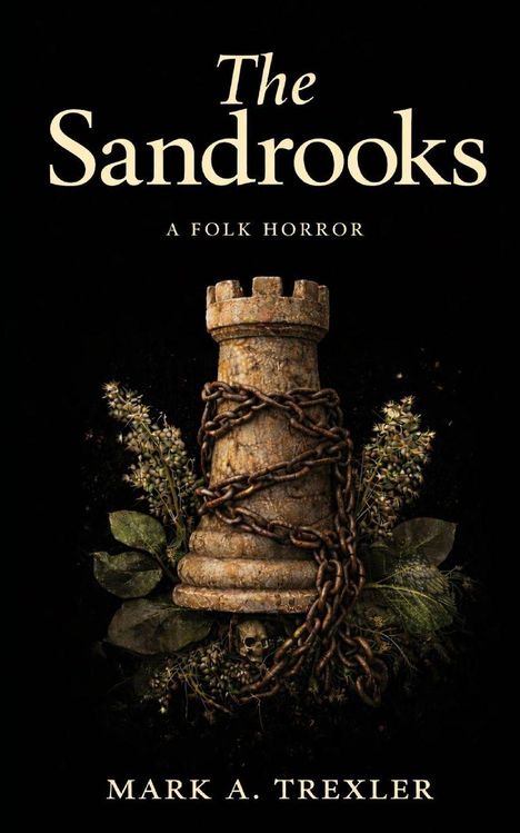 Text: "The Sandrooks: A Folk Horror. Mark A. Trexler." Ein Turm, umwickelt mit Ketten, umgeben von Pflanzen und Totenkopf.
