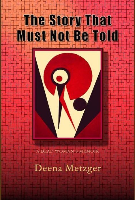 Deena Metzger: The Story That Must Not Be Told, Buch