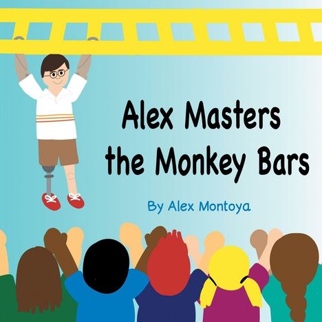 "Alex Masters the Monkey Bars" von Alex Montoya; Illustration eines Kindes, das an Geländer hängt, beobachtet von anderen Kindern.
