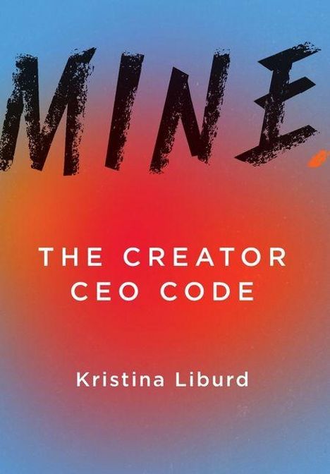 Texte: "MINE", "THE CREATOR CEO CODE", "Kristina Liburd". Hintergrund in Blau-, Rot- und Orangetönen.