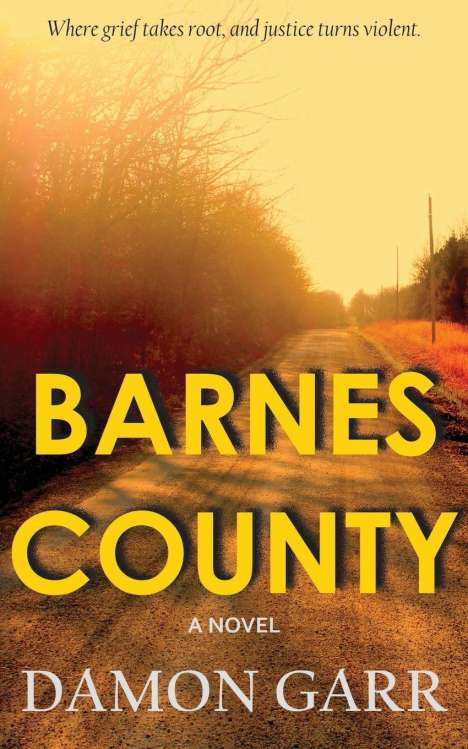 Buchcover: "Where grief takes root, and justice turns violent." "BARNES COUNTY", "A Novel", "Damon Garr". Sonnenuntergang.