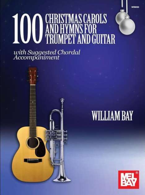 William Bay: 100 Christmas Carols and Hymns for Trumpet and Guitar, Buch