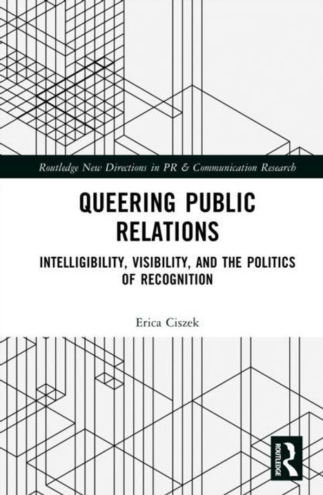 Text: "QUEERING PUBLIC RELATIONS. INTELLIGIBILITY, VISIBILITY, AND THE POLITICS OF RECOGNITION. Erica Ciszek." Abstrakte Linien.