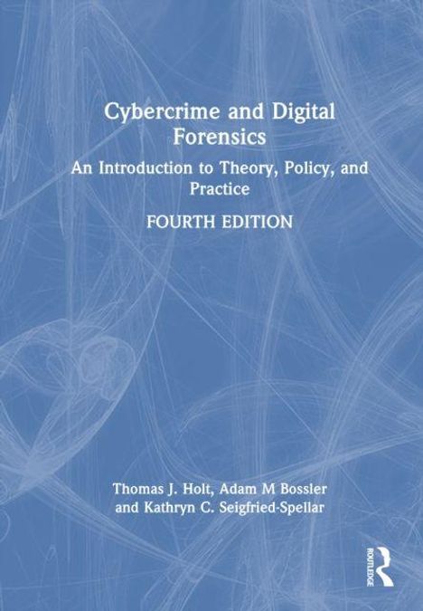 "Cybercrime and Digital Forensics: An Introduction to Theory, Policy, and Practice. FOURTH EDITION. Autoren: Thomas J. Holt, Adam M. Bossler, Kathryn C. Seigfried-Spellar."