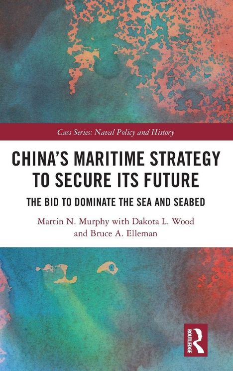 „China’s Maritime Strategy to Secure its Future“ und „The Bid to Dominate the Sea and Seabed“, Autor: Martin N. Murphy. Abstrakte Farbverläufe.