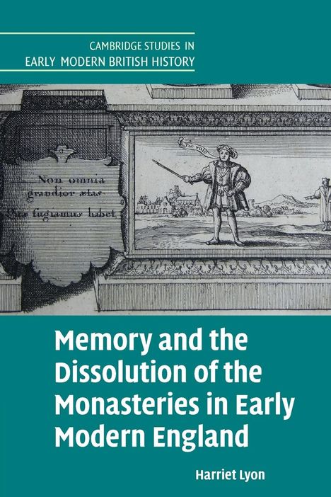 Harriet Lyon: Memory and the Dissolution of the Monasteries in Early Modern England, Buch