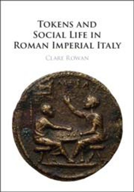 Clare Rowan: Tokens and Social Life in Roman Imperial Italy, Buch