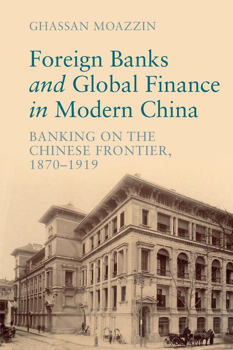 Ghassan Moazzin: Foreign Banks and Global Finance in Modern China, Buch