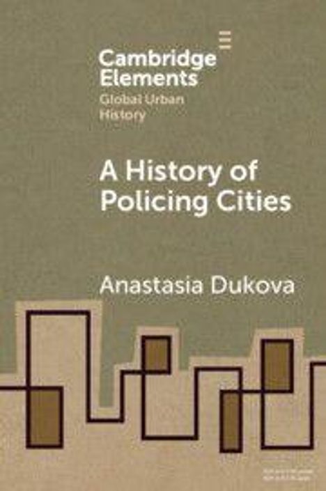 "Cambridge Elements, Global Urban History. A History of Policing Cities, Anastasia Dukova." Geometrische Stadtumrisse.