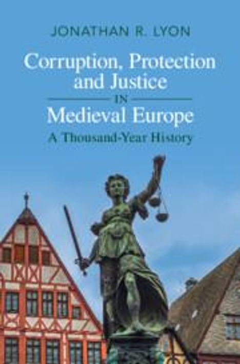 Jonathan R. Lyon: Corruption, Protection and Justice in Medieval Europe, Buch
