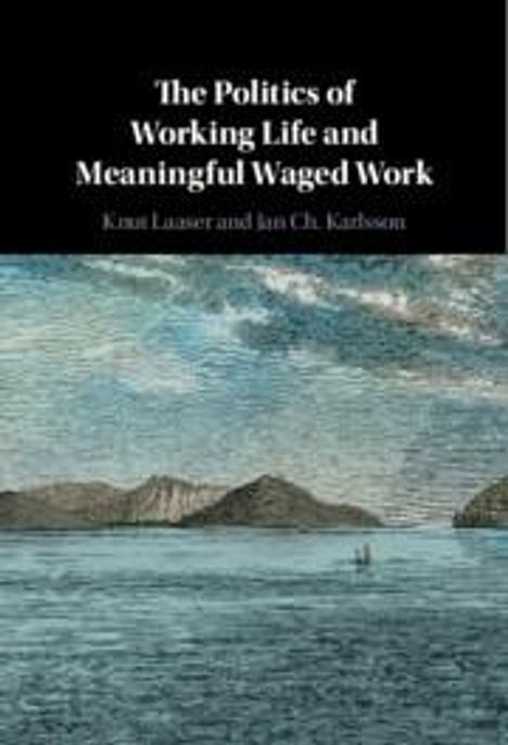 Jan Ch. Karlsson: The Politics of Working Life and Meaningful Waged Work, Buch