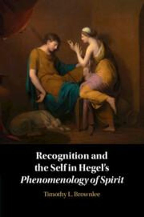 Timothy L. Brownlee: Recognition and the Self in Hegel's Phenomenology of Spirit, Buch