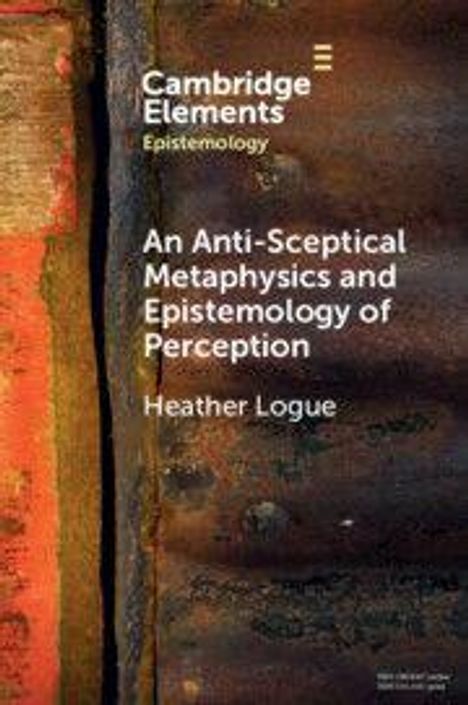 "Cambridge Elements Epistemology, An Anti-Sceptical Metaphysics and Epistemology of Perception, Heather Logue." Rustikale Textur.