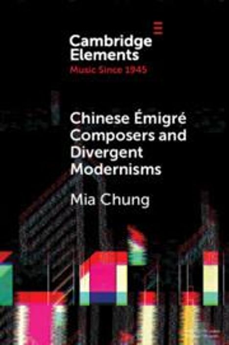Mia Chung: Chinese Émigré Composers and Divergent Modernisms, Buch