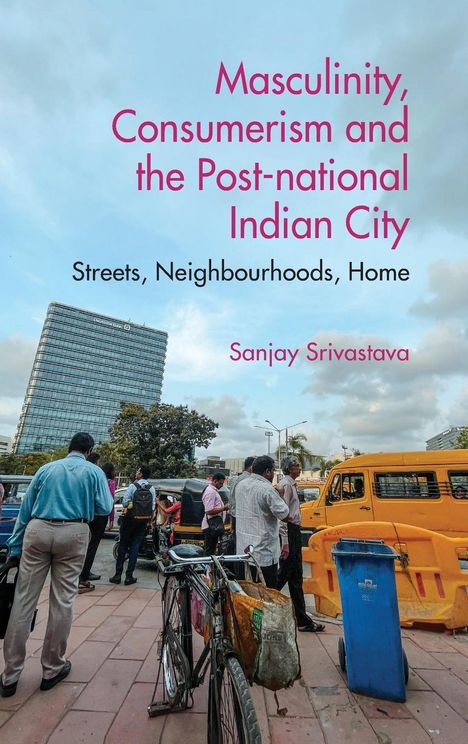 Sanjay Srivastava: Masculinity, Consumerismand the Post-national Indian City, Buch