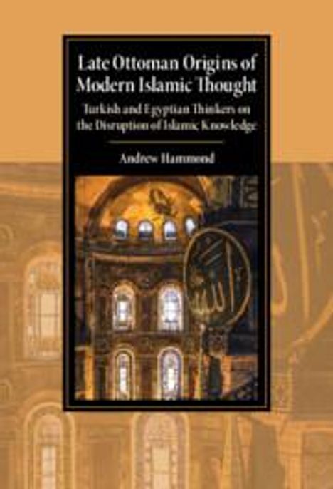 Andrew Hammond: Late Ottoman Origins of Modern Islamic Thought, Buch