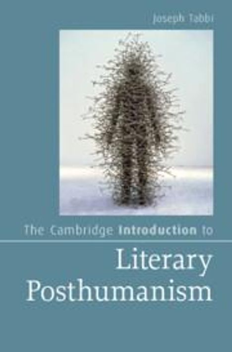 Joseph Tabbi: The Cambridge Introduction to Literary Posthumanism, Buch