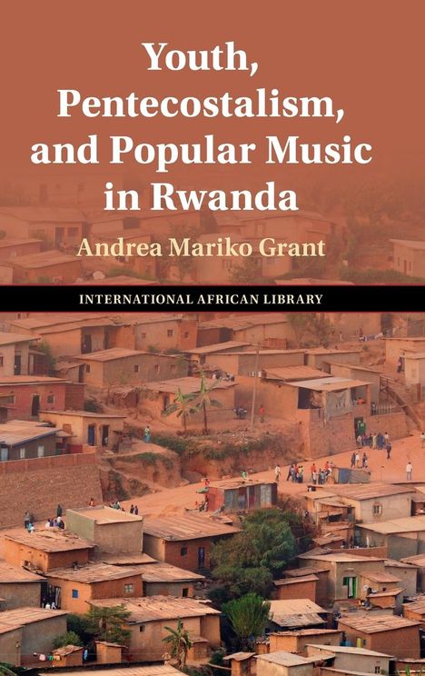 Andrea Mariko Grant: Youth, Pentecostalism, and Popular Music in Rwanda, Buch