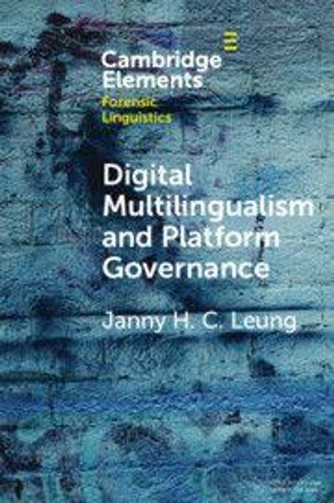 "Cambridge Elements: Forensic Linguistics. Digital Multilingualism and Platform Governance. Janny H. C. Leung." Blauer Wand-Hintergrund.
