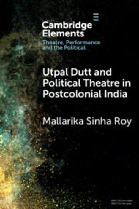 Mallarika Sinha Roy: Utpal Dutt and Political Theatre in Postcolonial India, Buch