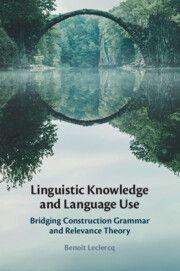 Text: "Linguistic Knowledge and Language Use: Bridging Construction Grammar and Relevance Theory" von Benoît Leclerq. Naturfoto.