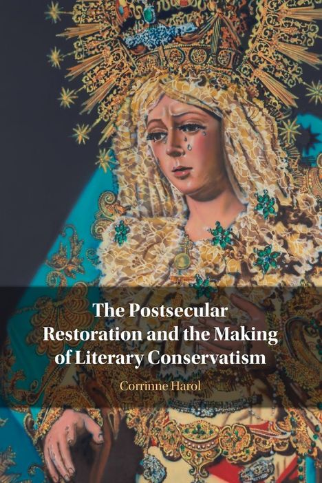 Corrinne Harol: The Postsecular Restoration and the Making of Literary Conservatism, Buch