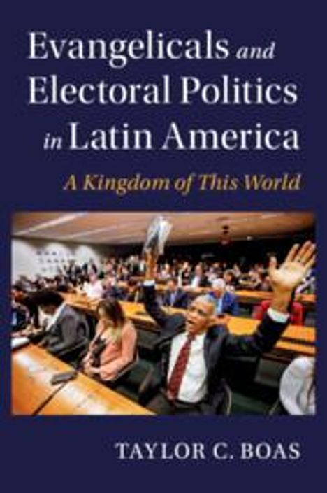 Taylor C Boas: Evangelicals and Electoral Politics in Latin America, Buch