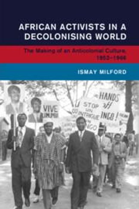 Ismay Milford: African Activists in a Decolonising World, Buch