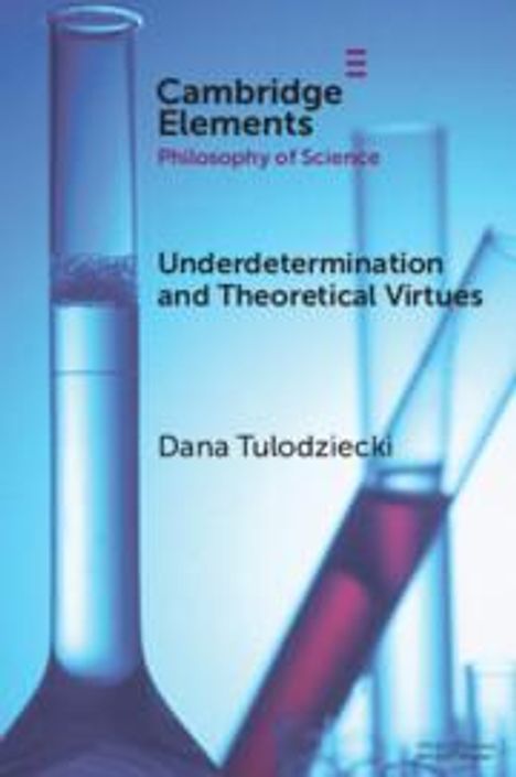 Dana Tulodziecki: Underdetermination and Theoretical Virtues, Buch
