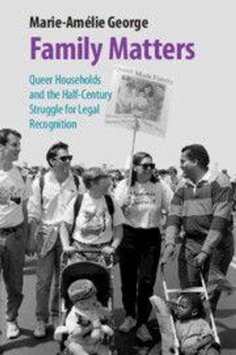 „Family Matters: Queer Households and the Half-Century Struggle for Legal Recognition“ von Marie-Amélie George. Menschen in einer Demonstration.