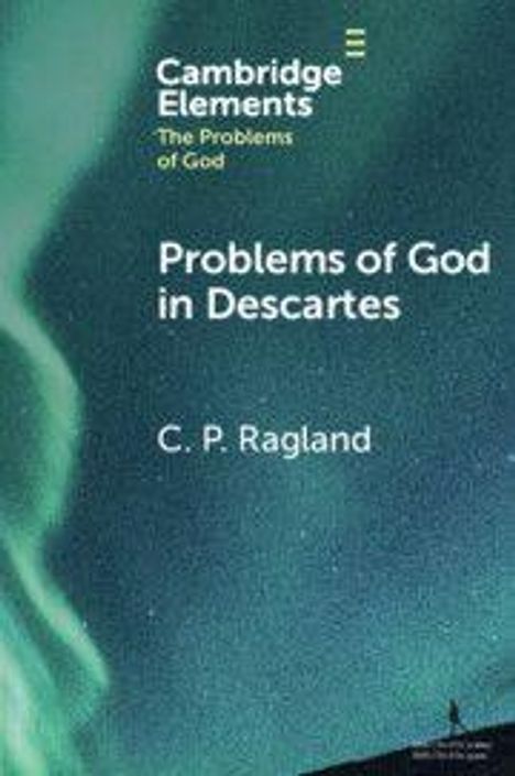 "Cambridge Elements", "The Problems of God", "Problems of God in Descartes" und "C. P. Ragland" vor grünem Hintergrund.