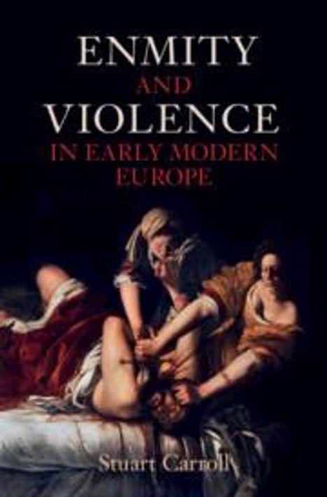 Stuart Carroll: Enmity and Violence in Early Modern Europe, Buch