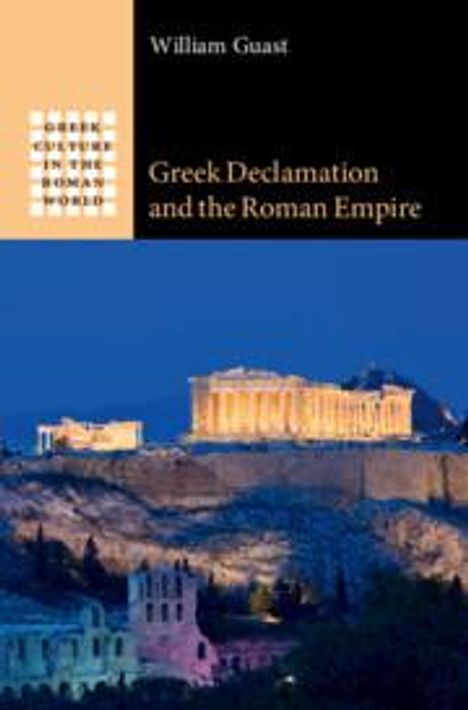 William Guast: Greek Declamation and the Roman Empire, Buch