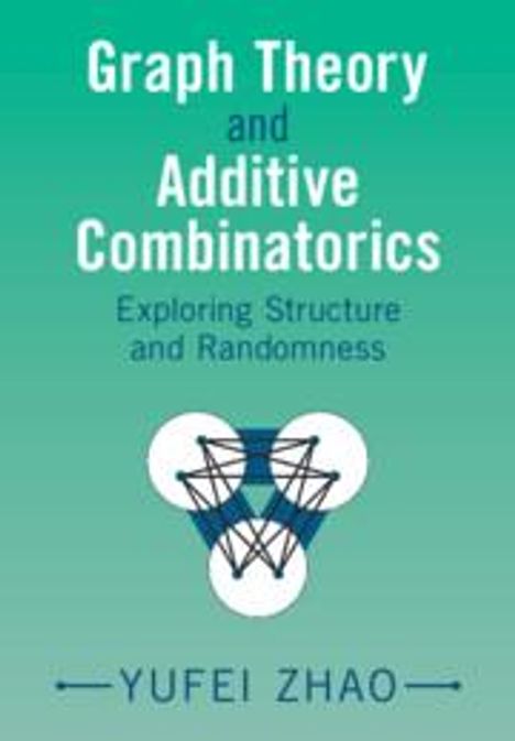 Yufei Zhao: Graph Theory and Additive Combinatorics, Buch