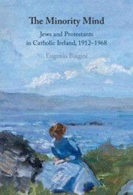 „The Minority Mind: Jews and Protestants in Catholic Ireland, 1912-1968“ von Eugenio Biagini. Illustration einer Frau am Meer.
