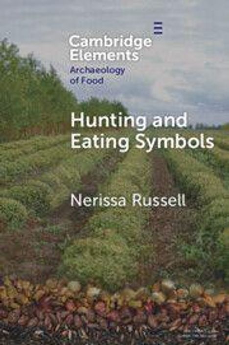 "Cambridge Elements: Archaeology of Food. Hunting and Eating Symbols. Nerissa Russell." Feld mit Pflanzen im Hintergrund.