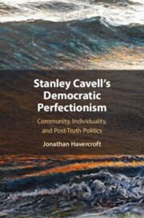 Jonathan Havercroft: Stanley Cavell's Democratic Perfectionism, Buch