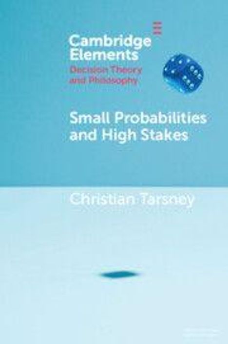 "Cambridge Elements: Decision Theory and Philosophy. Small Probabilities and High Stakes. Christian Tarsney." Ein Würfel oben.